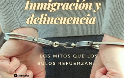 INMIGRACIÓN Y DELINCUENCIA: LOS MITOS QUE LOS BULOS REFUERZAN…